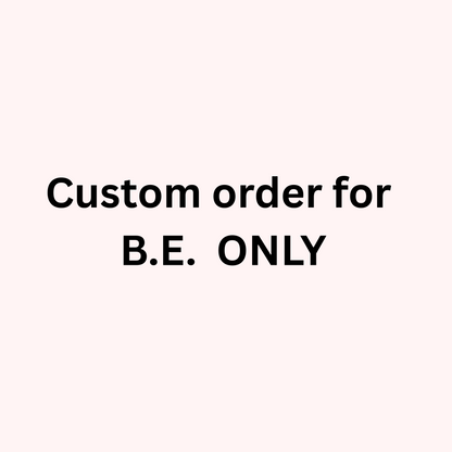 Custom Order for B.E.